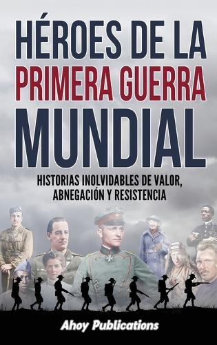 Ahoy Publications H�roes de la Primera Guerra Mundial (Copertina rigida)