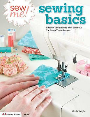 Sew Me! Sewing Basics: Simple Techniques and Projects for First-Time Sewers...