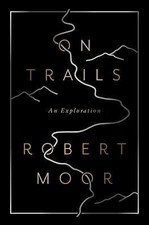 On Trails: An Exploration by Moor, Robert