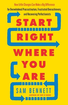 Start Right Where You Are: How Little Changes Can Make a Big Difference for ...