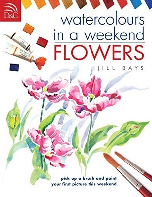 Watercolors in a Weekend - Flowers (Watercolours in a W by Bays, Jill 0715316370