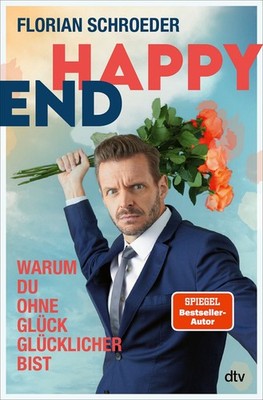 Happy End Warum Du ohne Glück glücklicher bist | Ein zugespitzter Blick auf d...