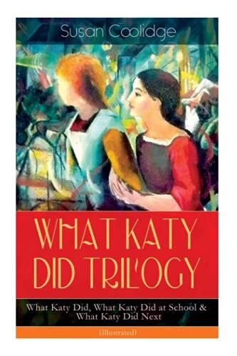 WHAT KATY DID TRILOGY – What Katy Did, What Katy Did at School & What Katy Did