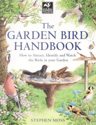 The Garden Bird Handbook: How to Attract, Identify and Watch the Birds in Your G