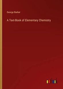 A Text-Book of Elementary Chemistry von Barker, George | Buch | Zustand sehr gut