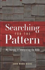 Searching for the Pattern: My Journey in Interpreting the Bible by John Mark Hic