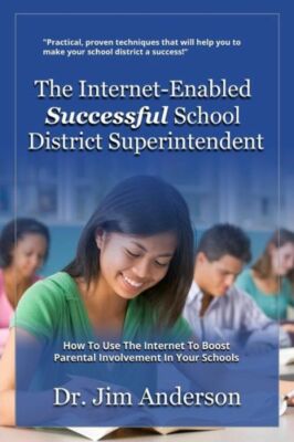 The Internet-Enabled Successful School District Superintendent: How To Use ...