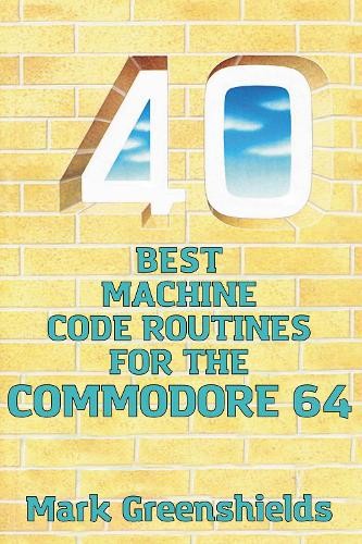 Mark Greenshields 40 Best Machine Code Routines for the Commodore 64 (Tascabile)