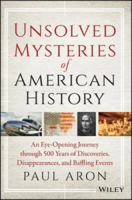 Unsolved Mysteries of American History: An Eye-Opening Journey through 50 - GOOD