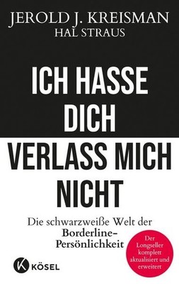 Ich hasse dich - verlass mich nicht Die schwarzweiße Welt der Borderline-Pers...
