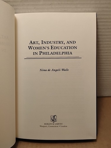 Art , Industry & Women's Education in Philadelphia by Nina D. Walls 2000 HC - Picture 2 of 10