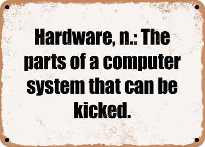 METAL SIGN - Hardware, n.: The parts of a computer system that can be kicked.