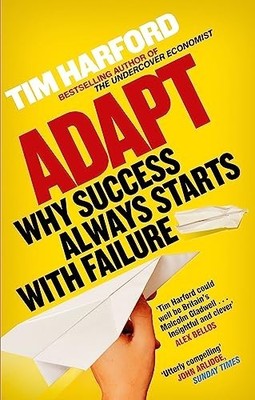 Adapt: Why Success Always Starts with Failure by Harford, Tim 0349121516