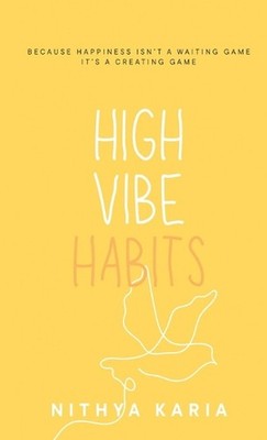 High Vibe Habits by Nithya Karia Hardcover Book