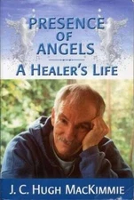 Presence of Angels: A Healer's Life - Paperback By J. C Hugh MacKimmie - GOOD