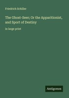 Friedrich Schiller | The Ghost-Seer; Or The Apparitionist, And Sport Of Destiny