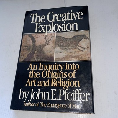 Creative Explosion: Inquiry into the Origins of Art And Religion 1st Edition ..
