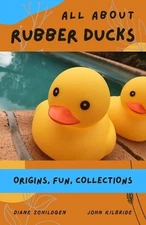 John Kilbride Diane Schildgen All About Rubber Ducks (Paperback)