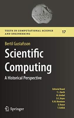 Scientific Computing: A Historical Perspective (Texts in Computational Science