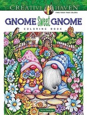 Creative Haven Gnome Sweet Gnome Coloring Book . Goodridge**