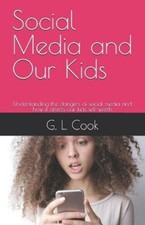 G. L. Cook Social Media and Our Kids: Understanding the  (Paperback) (UK IMPORT)