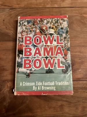 Bowl Bama Bowl A Crimson Tide Football Tradition by Al Browning