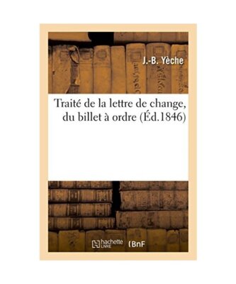 Traité de la Lettre de Change, Du Billet À Ordre, J. -B Yèche
