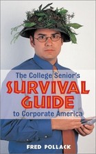 THE COLLEGE SENIOR'S SURVIVAL GUIDE TO CORPORATE AMERICA By Fred Pollack *VG+*
