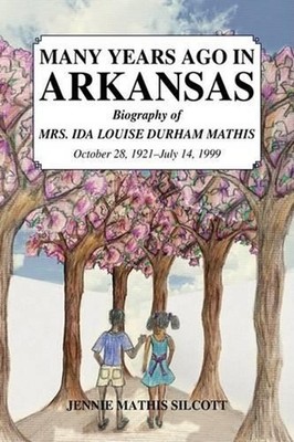 Many Years Ago in Arkansas: Biography of Mrs. Ida Louise Durham Mathis October 2