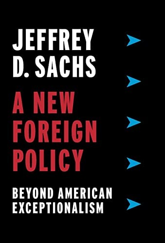 A New Foreign Policy: Beyond American Exceptionalism,Jeffrey Sac