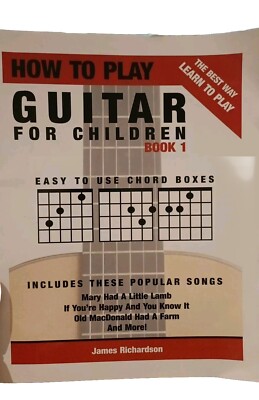 How To Play Guitar For Children Book 1: The Best Way To Learn And Play: Volume 1
