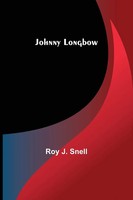 Roy J. Snell | Johnny Longbow | Taschenbuch | Englisch (2022) | Alpha Editions