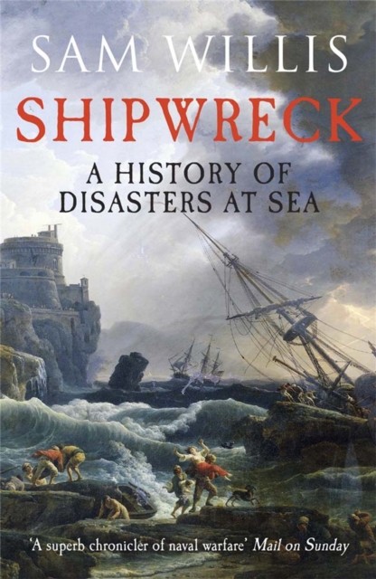 Shipwreck A History of Disasters at Sea by Sam Willis (Paperback Book)