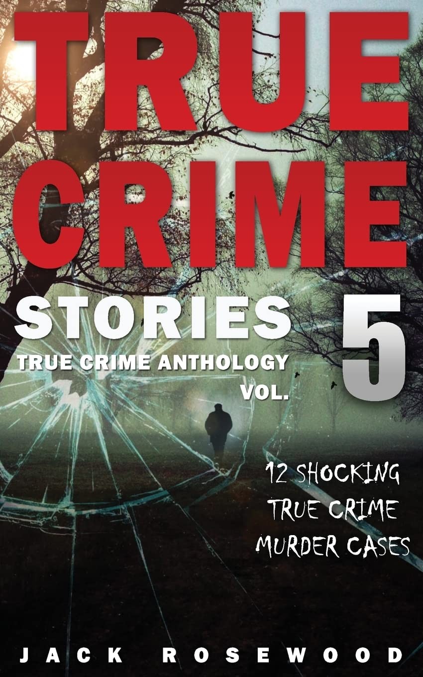 True Crime Stories Volume 5: 12 Shocking True Crime Murder Cases (True Crime An - Image 4