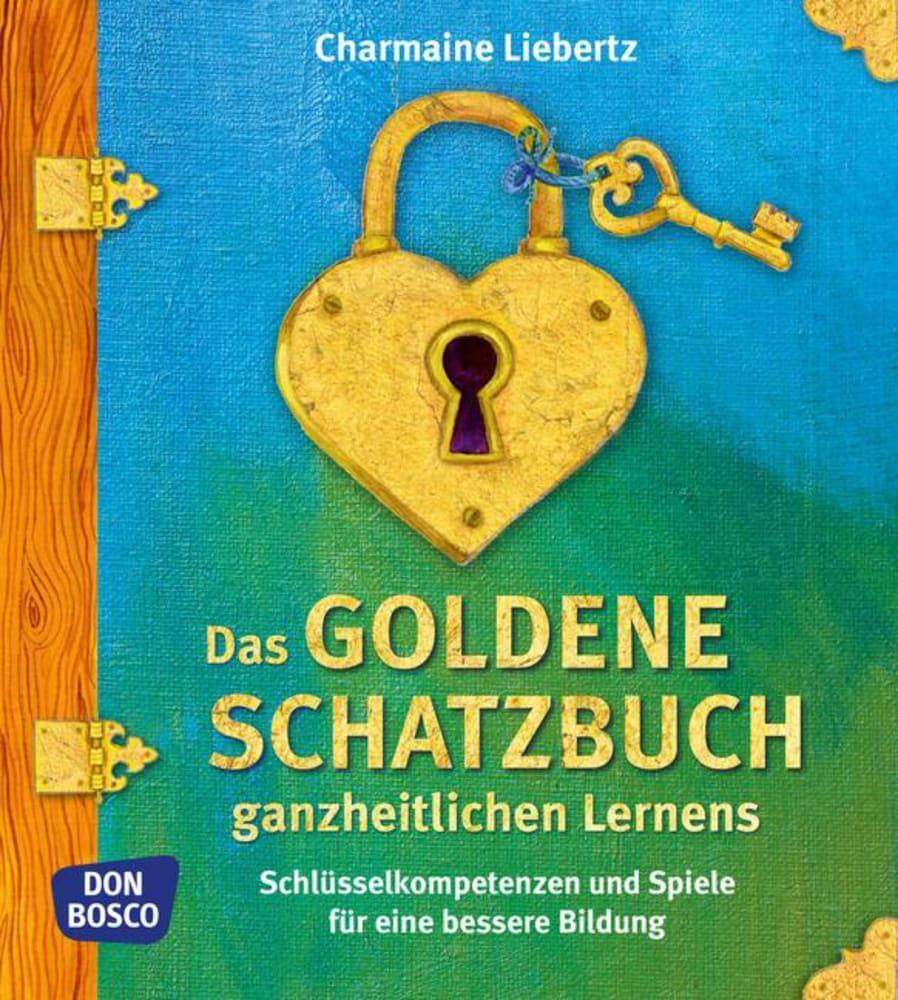 Das Goldene Schatzbuch Ganzheitlichen Lernens, Charmaine Liebertz