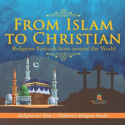 From Islam to Christian - Religious Festivals from around the Wor