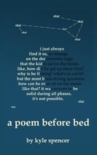 A Poem Before Bed: Short Poems from a Sleepy Brain by Kyle Bradley Spencer