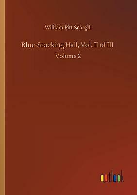 Blue-Stocking Hall, Vol. II of III: Volume 2 by William Pitt Scargill...