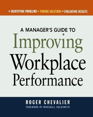 A MANAGER'S GUIDE TO IMPROVING WORKPLACE PERFORMANCE By Roger Chevalier **Mint**