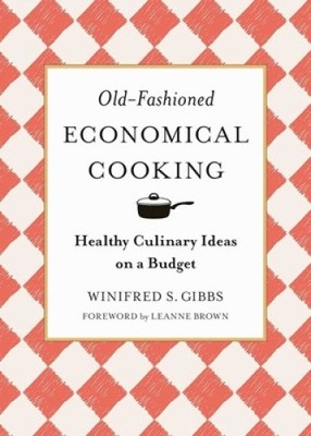 Old-Fashioned Economical Cooking: Healthy Culinary Ideas on a Budget [Hardback]