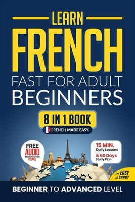 Learn French Fast for Adult Beginners 8in1 Workbook From Beginner to Advanced...