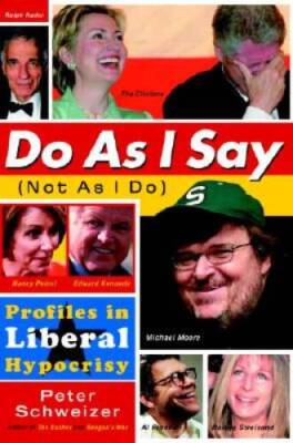 Do As I Say (Not As I Do): Profiles in Liberal Hypocrisy - Hardcover - VERY GOOD