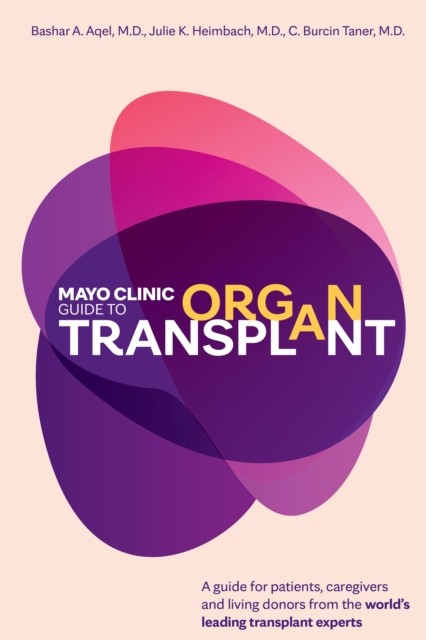 Mayo Clinic Guide to Organ Transplant by Dr. Bashar A. Aqel M.D. HARDBACK