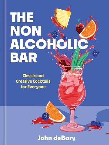 The Nonalcoholic Bar: Classic and Creative Cocktails for Everyone - deBary, John