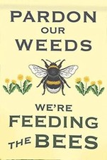 Eeypy Pardon Our Weeds We are Feeding The Bees The Bees Yard Metal Tin Signs