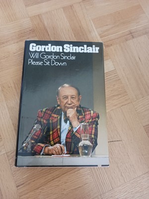 WILL GORDON SINCLAIR PLEASE SIT DOWN by Gordon Sinclair - signed