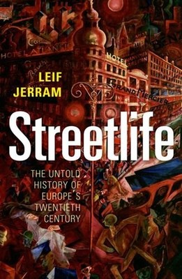 Streetlife : How Cities Made Modern Europe Hardcover Leif Jerram