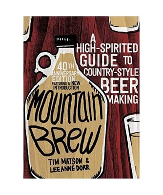Mountain Brew: A High-Spirited Guide to Country-Style Beer Making, Tim Matson, L