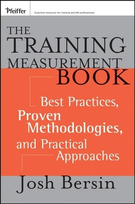 The Training Measurement Book: Best Practices, Proven Methodologies, and Pra...