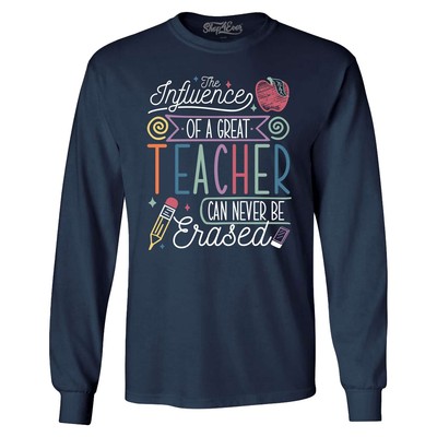 The Influence of a Great Teacher Can Never Be Erased Long Sleeve 0 Shirt